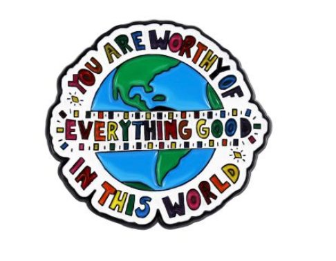 You Are Worthy of Everything In This World Pin - Rebellious Unicorns