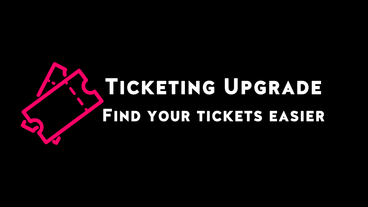 Easier Access To Your Tickets: A Step-by-Step Guide to Our Updated Sys ...