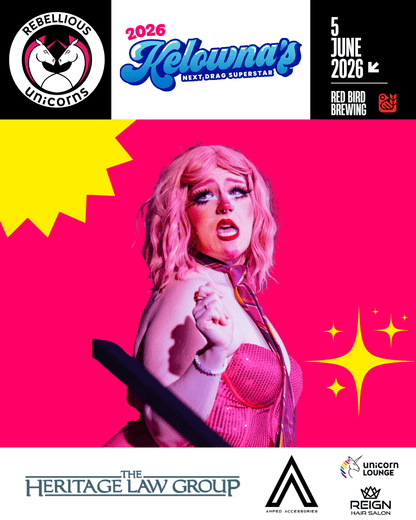 Kelowna’s Next Drag Superstar 2026: The Grand Finale - Rebellious Unicorns